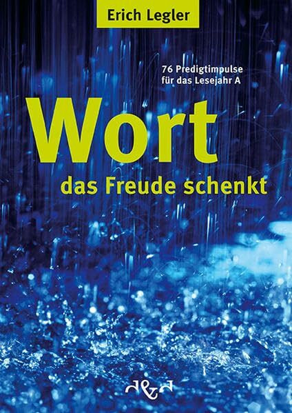 Wort, das Freude schenkt: 76 Predigtimpulse für das Lesejahr A