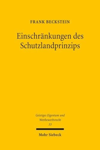 Einschränkungen des Schutzlandprinzips: Die kollisionsrechtliche Behandlung von Immaterialgüterrechtsversetzungen im Internet (Geistiges Eigentum und Wettbewerbsrecht, Band 33)