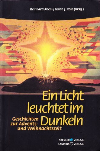Ein Licht leuchtet im Dunkeln. Geschichten zur Advents- und Weihnachtszeit. Zum Selberlesen oder Vorlesen in Gruppen - Schulen - Gottesdiensten