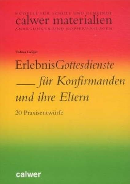 ErlebnisGottesdienste für Konfirmanden und ihre Eltern: 20 Praxisentwürfe (Calwer Materialien)