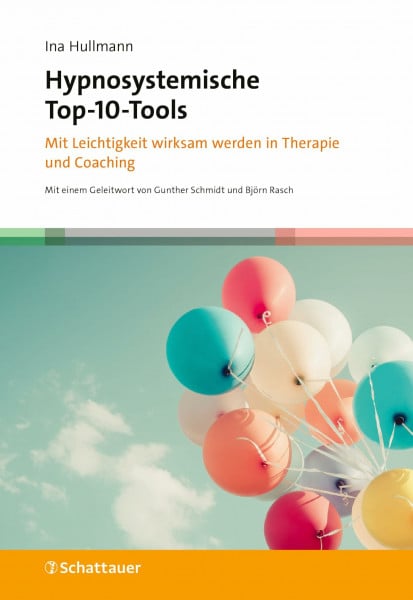 Hypnosystemische Top-10-Tools: Mit Leichtigkeit wirksam werden in Therapie und Coaching