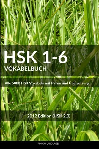 HSK 1-6 Vokabelbuch: Alle 5000 HSK Vokabel mit Pinyin und Übersetzung (HSK Vokabelbücher)