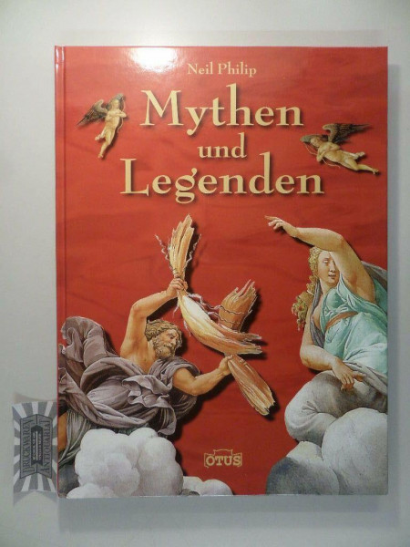 Mythen und Legenden: Ursprung, Bedeutung und Bilderwelt von über 50 Mythen aus aller Welt