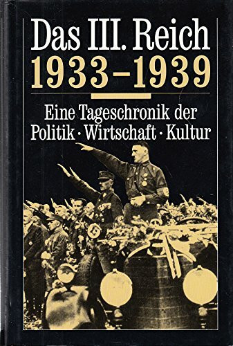 Das dritte Reich 1933-1945: Eine Tageschronik der Politik, Wirtschaft, Kultur