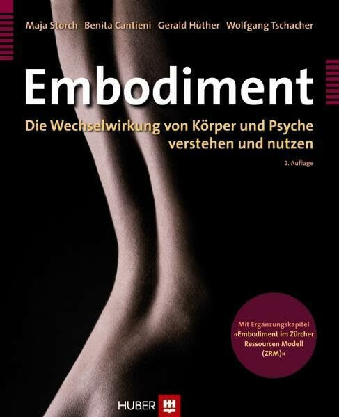 Embodiment. Die Wechselwirkung von Körper und Psyche verstehen und nutzen