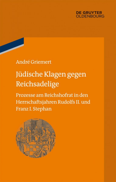Jüdische Klagen gegen Reichsadelige: Prozesse am Reichshofrat in den Herrschaftsjahren Rudolfs II. und Franz Stephans (bibliothek altes Reich, 16, Band 16)