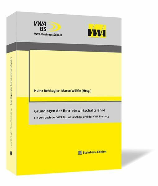 Grundlagen der Betriebswirtschaftslehre: Ein Lehrbuch der VWA Business School und der VWA Freiburg (Wirtschaftswissenschaftliche Schriftenreihe der VWA Business School.)