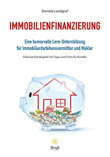 Immobilienfinanzierung: Eine humorvolle Lern-Unterstützung für Immobiliardarlehensvermittler und Makler