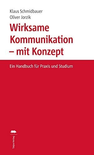 Wirksame Kommunikation – mit Konzept: Ein Handbuch für Praxis und Studium