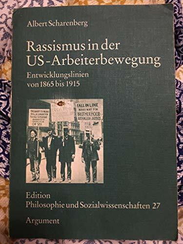 Rassismus in der US-Arbeiterbewegung: Entwicklungslinien von 1865 bis 1915 (Edition Philosophie und Sozialwissenschaften)