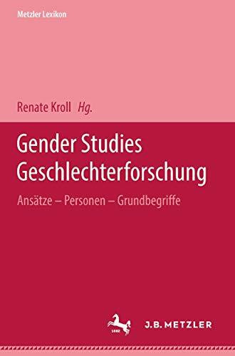 Metzler Lexikon Gender Studies-Geschlechterforschung: Ansätze, Personen, Grundbegriffe