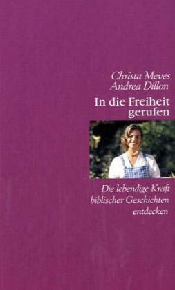 In die Freiheit gerufen: Die lebendige Kraft biblischer Geschichten entdecken