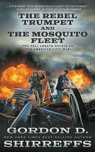 The Rebel Trumpet and The Mosquito Fleet: Two Full Length Novels on the American Civil War (The Wolfpack Publishing Gordon D. Shirreffs Library Collection)