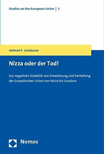 Nizza oder der Tod!: Zur negativen Dialektik von Erweiterung und Vertiefung der Europäischen Union von Nizza bis Lissabon