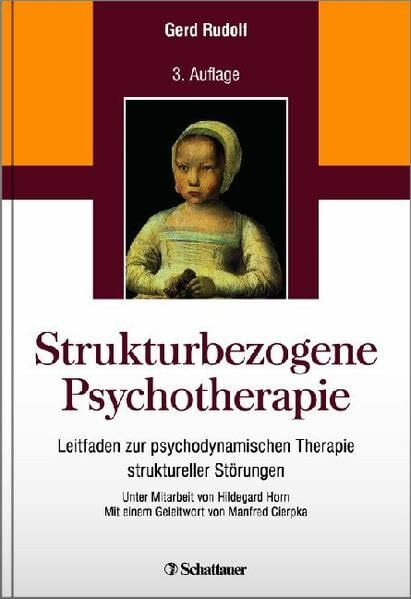 Strukturbezogene Psychotherapie: Leitfaden zur psychodynamischen Therapie struktureller Störungen - Unter Mitarbeit von Hildegard Horn - Mit einem Geleitwort von Manfred Cierpka