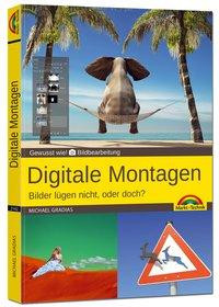 Digitale Foto Montagen für Adobe Photoshop CC und PhotoShop Elements - Bilder lügen nicht, oder doch