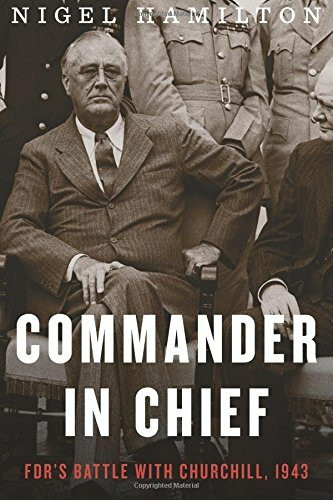 Commander in Chief: FDR's Battle with Churchill, 1943 (FDR at War)