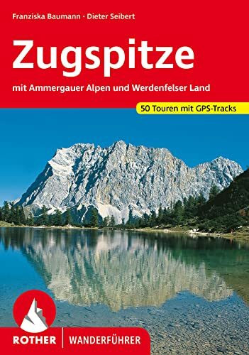 Zugspitze: mit Ammergauer Alpen und Werdenfelser Land. 50 Touren mit GPS-Tracks