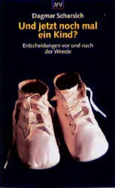 Und jetzt noch mal ein Kind?: Entscheidungen vor und nach der Wende (Aufbau Taschenbücher)