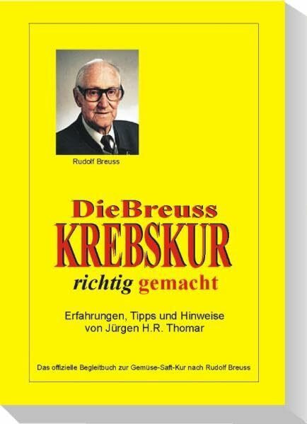 Die Breuss Krebskur richtig gemacht: Das offizielle Begleitbuch zur Gemüse-Saft-Kur nach Rudolf Breuss