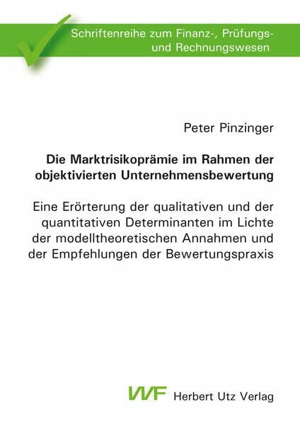 Die Marktrisikoprämie im Rahmen der objektivierten Unternehmensbewertung: Eine Erörterung der qualitativen und der quantitativen Determinanten im ... zum Finanz-, Prüfungs- und Rechnungswesen)