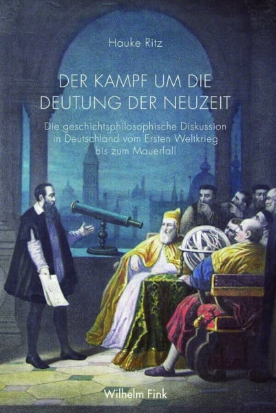 Der Kampf um die Deutung der Neuzeit. Die geschichtsphilosophische Diskussion in Deutschland vom Ersten Weltkrieg bis zum Mauerfall: Die ... Weltkrieg bis zum Mauerfall. 2. Auflage