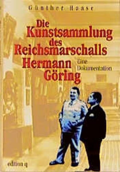 Die Kunstsammlung des Reichsmarschalls Hermann Göring: Eine Dokumentation