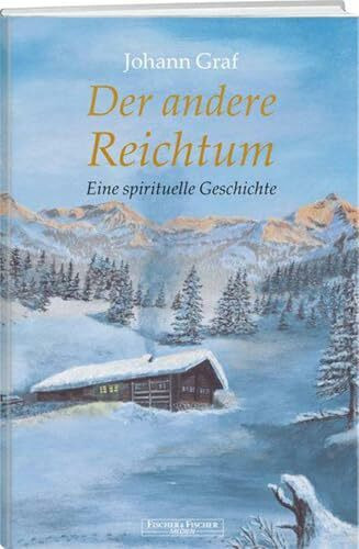Der andere Reichtum: Eine spirituelle Geschichte (Fischer & Fischer Medien)