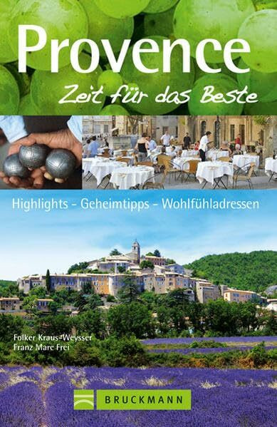 Provence – Zeit für das Beste: Highlights – Geheimtipps – Wohlfühladressen