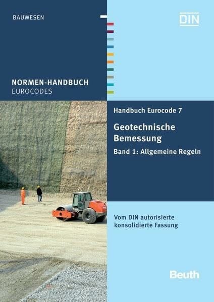 Handbuch Eurocode 7 - Geotechnische Bemessung: Band 1: Allgemeine Regeln Vom DIN autorisierte konsolidierte Fassung (Normen-Handbuch)