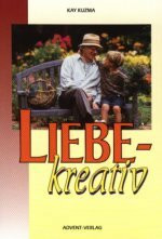 Liebe - kreativ : praktische Tipps für das tägliche Miteinander - (Praxisbuch)