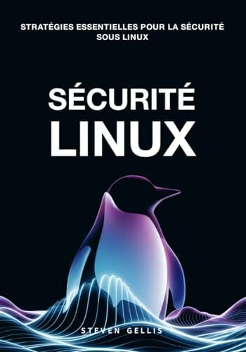 Sécurité Linux: Analyse des méthodes de sécurité et protection du système contre les attaques de logiciels malveillants et les cybermenaces (avec exemples... Sécurité Linux: Analyse des méthodes de sécurité et protection du système contre les attaques de logiciels malveillants et les cybermenaces (avec exemples pratiques)