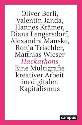 Hackathons: Eine Multigrafie kreativer Arbeit im digitalen Kapitalismus