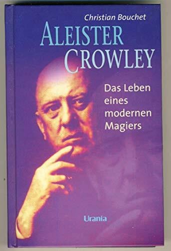 Aleister Crowley: Biographie eines modernen Magiers
