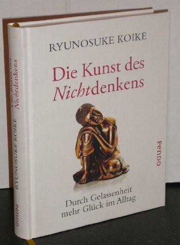 Die Kunst des Nichtdenkens: Durch Gelassenheit mehr Glück im Alltag