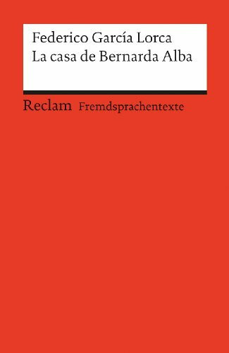 La casa de Bernarda Alba: [Fremdsprachentexte] – Spanischer Text mit deutschen Worterklärungen. B2 (GER). Drama de mujeres [...]– García Lorca, Federico – 9129 (Reclams Universal-Bibliothek)