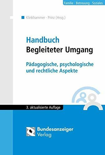 Handbuch Begleiteter Umgang (3. Auflage): Pädagogische, psychologische und rechtliche Aspekte