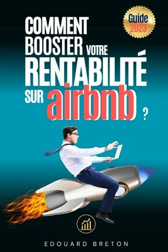 Comment booster votre rentabilité locative sur AIRBNB / Rentabilité Maximale pour les Investisseurs Immobiliers Débutants: Un Guide Complet pour ... courte durée sur Airbnb / Edition en Français