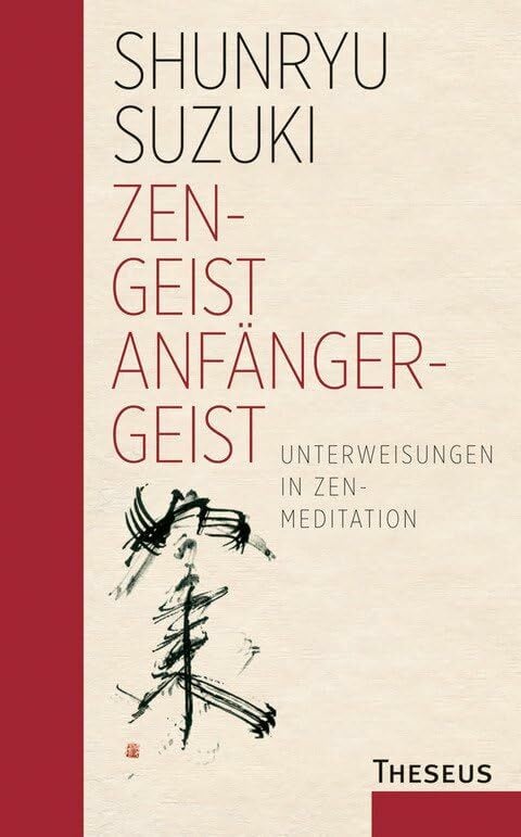 Zen-Geist - Anfänger-Geist: Unterweisungen in Zen-Meditation - Limitierte Sonderauflage Zen-Geist - Anfänger-Geist: Unterweisungen in Zen-Meditation - Limitierte Sonderauflage