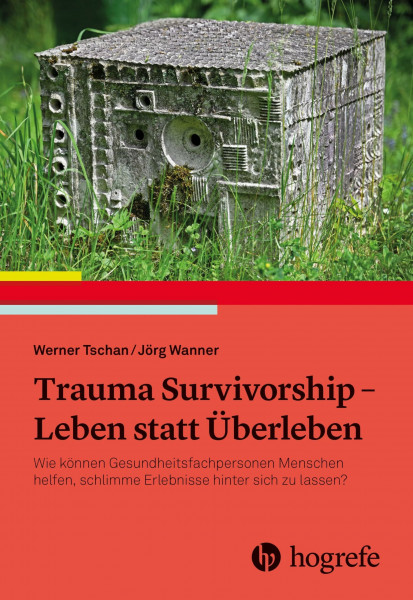 Trauma Survivorship - Leben statt Überleben: Wie können Gesundheitsfachpersonen Menschen helfen, schlimme Erlebnisse hinter sich zu lassen?