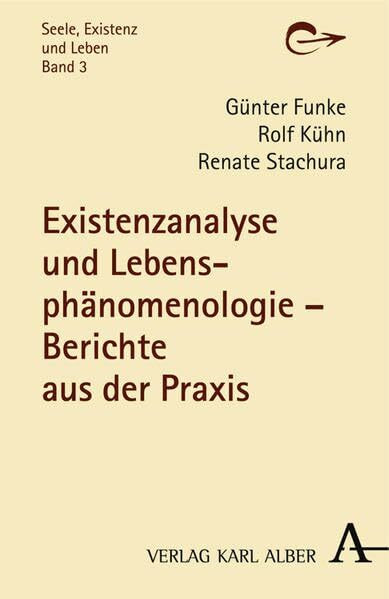 Existenzanalyse und Lebensphänomenologie: Berichte aus der Praxis (Seele, Existenz und Leben)