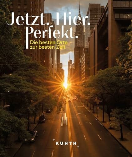 KUNTH Bildband Jetzt. Hier. Perfekt.: Die besten Orte zur besten Zeit