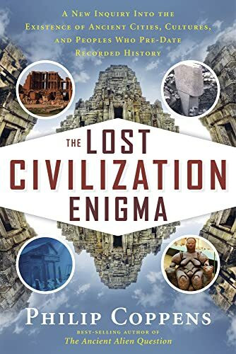 The Lost Civiliation Enigma: A New Inquiry into the Existence of Ancient Cities, Cultures, and Peoples Who Pre-Date Recorded History