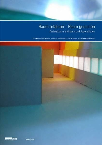 Raum erfahren - Raum gestalten: Architektur mit Kindern und Jugendlichen