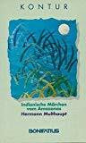 Indianische Märchen vom Amazonas (Bonifatius /Kontur)