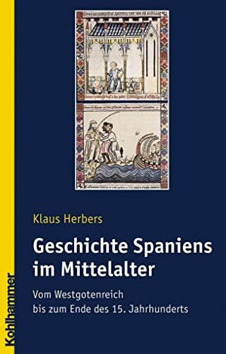 Geschichte Spaniens im Mittelalter: Vom Westgotenreich bis zum Ende des 15. Jahrhunderts (Ländergeschichten)