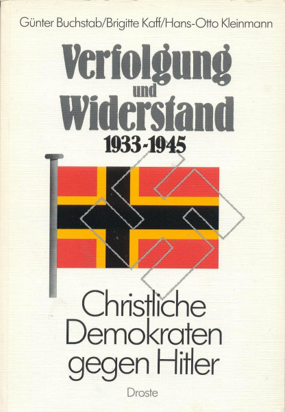 Verfolgung und Widerstand 1933-1945: Christliche Demokraten gegen Hitler
