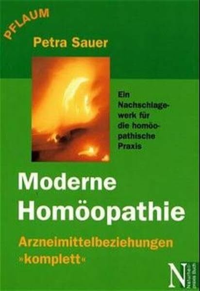 Moderne Homöopathie - Arzneimittelbeziehungen komplett: Ein Nachschlagewerk für die homöopathische Praxis