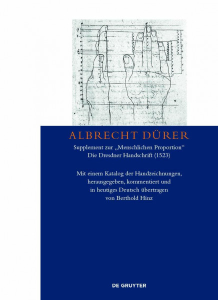 Albrecht Dürer – Supplement zur „Menschlichen Proportion“. Die Dresdner Handschrift (1523): Mit einem Katalog der Handzeichnungen, herausgegeben, kommentiert und in heutiges Deutsch übertragen