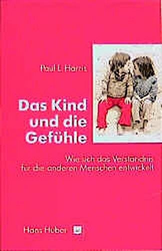 Das Kind und die Gefühle: Wie sich das Verständnis für die anderen Menschen entwickelt